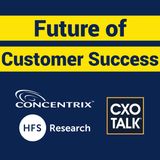 Contact Centers and Customer Experience with Concentrix and Phil Fersht