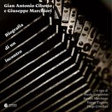 Nicola Gasparetto "Gian Antonio Cibotto e Giuseppe Marchiori. Biografia di un incontro"