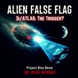 Is 3I/ATLAS the Trigger for the Project Blue Beam ALIEN FALSE FLAG We Were Warned About?
