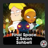 S1B4 - Final Space 2.Sezon Sohbeti