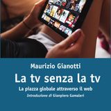 Maurizio Gianotti "La tv senza la tv"