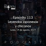 113 - Bropien - Leyendas japonesas y chicanos