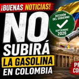 ⛽🇨🇴 ¡La gasolina NO subirá de precio en Colombia durante septiembre de 2026!