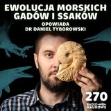 #270 Morskie potwory – co żyło w morzach w erze dinozaurów? | dr Daniel Tyborowski