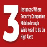 3 Instances Where Security Companies Middlesbrough Wide Need To Be On High Alert