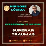 #24 | Experiência de Hipnose para Superar Traumas | Odair Comin