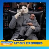 Episode 334: Fat Guy Fireworks