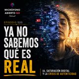 YA NO SABEMOS QUÉ ES REAL | IA, algoritmos y la crisis de autenticidad | Ep 520