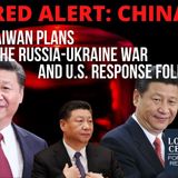 Ep 74 - Red Alert: China 8: Xi's Taiwan Strategy Amid the Russia-Ukraine War and US Response