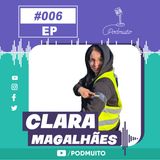 CLARA MAGALHÃES - PodMuito #006