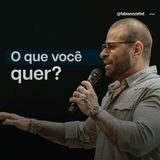 #151 O Que Você Quer Pr. Fabiano Zettel #improvaveisdedeus