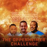 The Oppenheimer Challenge  |  Black Lincoln Collective Comedy Podcast