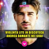 Violenta Rissa in Discoteca: Andrea Damante Finisce in Grossi Guai!