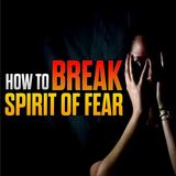 30 Declarations To Break The Spirit Of Fear
