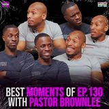 BEST MOMENTS of Ep. 130 with Pastor Brownlee