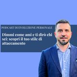 Episodio 391 - Dimmi come ami e ti dirò chi sei: scopri il tuo stile di attaccamento