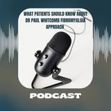 What Patients Should Know About Dr Paul Whitcomb Fibromyalgia Approach