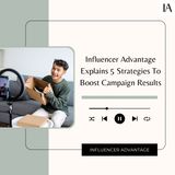 Influencer Advantage Explains 5 Strategies To Boost Campaign Results