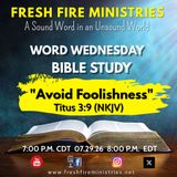 Word Wednesday Bible Study "Avoid Foolishness"  Titus 3:9 (NKJV)