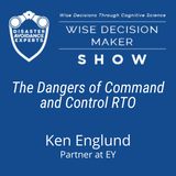 #216: The Dangers of Command and Control RTO: Ken Englund, Partner at EY