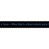 Life Is a Team – When Dad is a Quarterback and a Safety