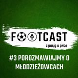 Futcast #3 Porozmawiajmy o młodzieżowcach