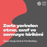 Zorla Yerinden Etme, Sınıf ve Sermaye Birikimi (Özgür Sevgi Göral & Foti Benlisoy)