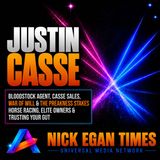 Justin Casse Bloodstock Agent, Casse Sales, War Of Will & The Preakness Stakes, Horse Racing, Elite Owners & Trusting Your Gut | Nick Egan T