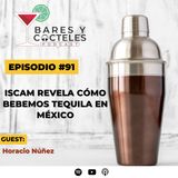 🎙️ Episodio 91: ISCAM revela cómo bebemos tequila en México | Con Horacio Núñez.