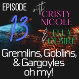 #13 Gremlins, Goblins, & Gargoyles oh my!