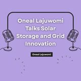Oneal Lajuwomi Talks Solar Storage and Grid Innovation
