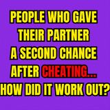 People Who Gave Their PARTNER A Second Chance After CHEATING… How Did It Work Out?