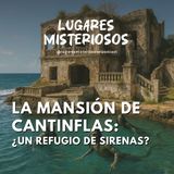 La Mansión de Cantinflas: ¿Un Refugio de Sirenas?