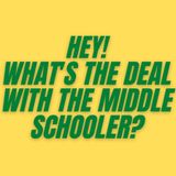 S3E2 - What's the Deal with the Middle Schooler?