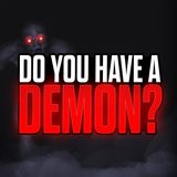 Episode 122 - Do You Have A Demon?