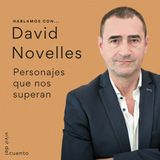 Personajes que nos superan, con David Novelles