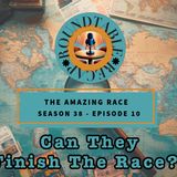 Amazing Race S. 38 E. 10 - Can They Finish The Race?!