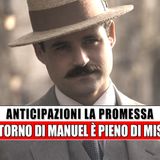La Promessa: cosa nasconde Manuel? Il suo ritorno è pieno di misteri