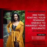 Eps.#86- Radiant Vibes: Igniting Your Feminine Energy to Manifest Your Soulmate with Host, Kim Evans.