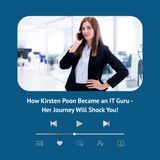 How Kirsten Poon Became an IT Guru - Her Journey Will Shock You!