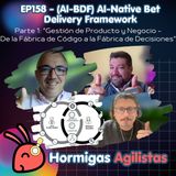 EP158 - (AI-BDF) AI-Native Bet Delivery Framework - Parte 1