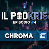 Il PODKRIS 🎙 | Episodio 4 | ▶ CHROMA