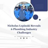 Nicholas Lepinski Reveals 6 Plumbing Industry Challenges