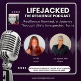 Resilience Rewired: A Journey Through Life's Unexpected Challenges w/ Dr. Rachel Alex
