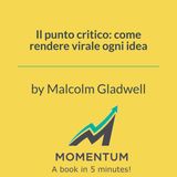 Il punto critico: come rendere virale ogni idea (Malcolm Gladwell)
