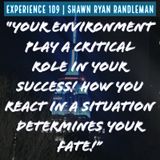 E10 - “Your environment play a critical role in your success!” From My Experience By Shawn Ryan Randleman