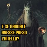 E se Gandalf avesse preso l'Anello?