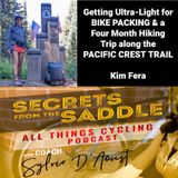 289. Getting Ultra-Light for BIKE PACKING & a Four Month Hiking the PACIFIC CREST TRAIL Her Story | Kim Fera