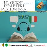 UN GIORNO IDEALE PER I PESCI BANANA - ITALIAN PODCAST - RACCONTI UMORISTICI 🎙🎧C2