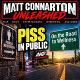 Piss in Public and On the Road to Wellness | Matt Connarton Unleashed